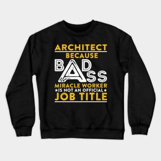 Architect Badass Miracle Worker Crewneck Sweatshirt